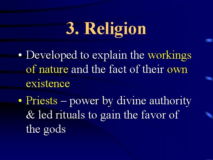 3. Religion • Developed to explain the workings of nature and the fact of