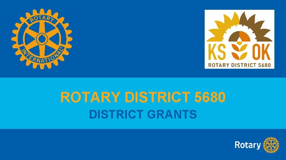 ROTARY DISTRICT 5680 DISTRICT GRANTS 