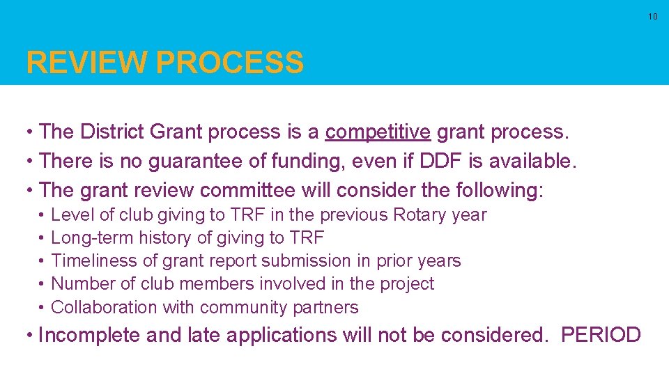 10 REVIEW PROCESS • The District Grant process is a competitive grant process. •