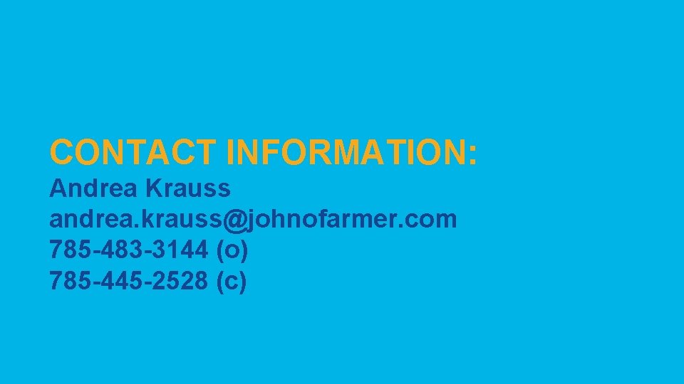 CONTACT INFORMATION: Andrea Krauss andrea. krauss@johnofarmer. com 785 -483 -3144 (o) 785 -445 -2528