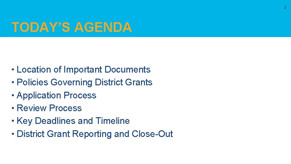 2 TODAY’S AGENDA • Location of Important Documents • Policies Governing District Grants •