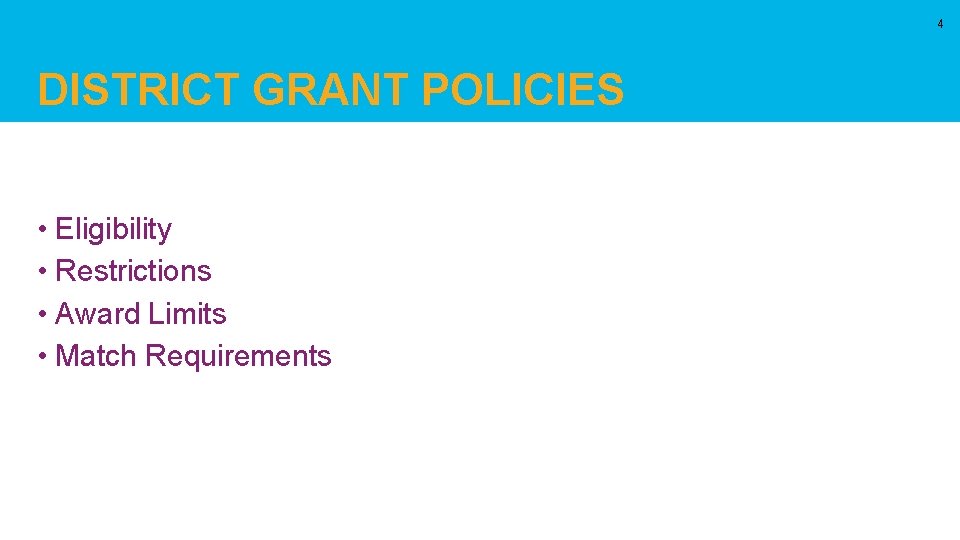 4 DISTRICT GRANT POLICIES • Eligibility • Restrictions • Award Limits • Match Requirements