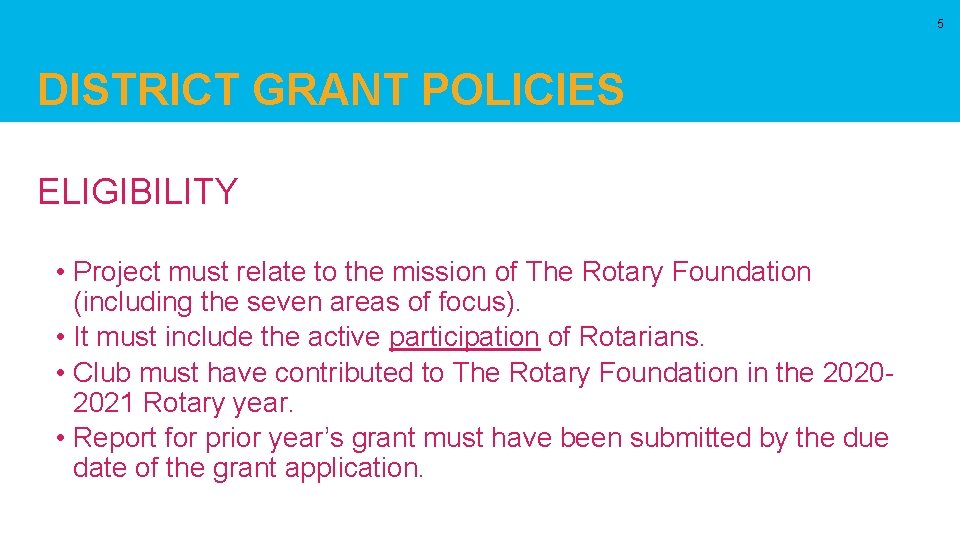 5 DISTRICT GRANT POLICIES ELIGIBILITY • Project must relate to the mission of The