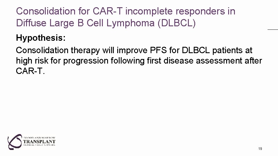 Consolidation for CAR-T incomplete responders in Diffuse Large B Cell Lymphoma (DLBCL) Hypothesis: Consolidation