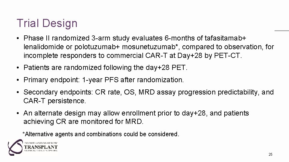 Trial Design • Phase II randomized 3 -arm study evaluates 6 -months of tafasitamab+