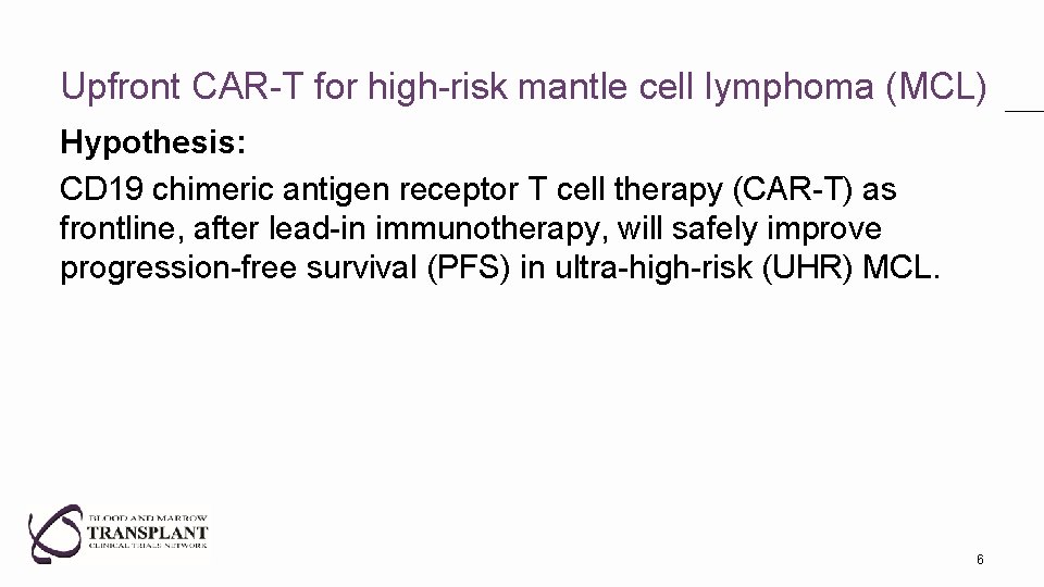 Upfront CAR-T for high-risk mantle cell lymphoma (MCL) Hypothesis: CD 19 chimeric antigen receptor