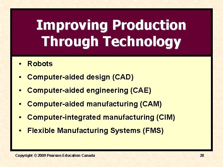 Improving Production Through Technology • Robots • Computer-aided design (CAD) • Computer-aided engineering (CAE) Improving Production Through Technology • Robots • Computer-aided design (CAD) • Computer-aided engineering (CAE)