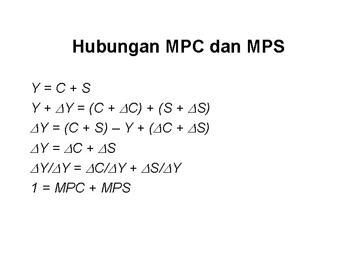 Hubungan MPC dan MPS Y=C+S Y + Y = (C + C) + (S