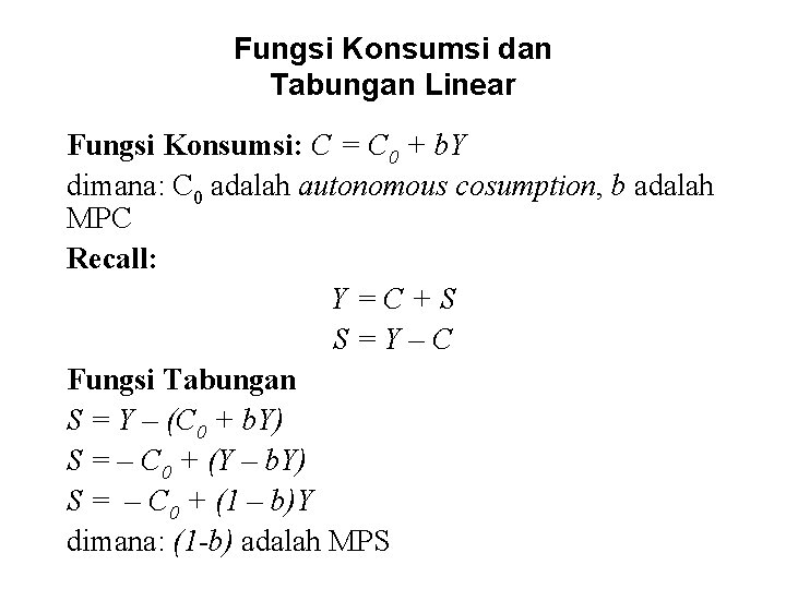 Fungsi Konsumsi dan Tabungan Linear Fungsi Konsumsi: C = C 0 + b. Y