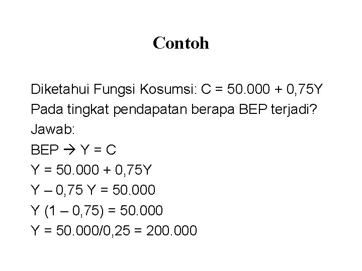 Contoh Diketahui Fungsi Kosumsi: C = 50. 000 + 0, 75 Y Pada tingkat