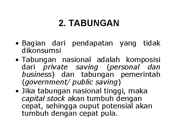 2. TABUNGAN • Bagian dari pendapatan yang tidak dikonsumsi • Tabungan nasional adalah komposisi