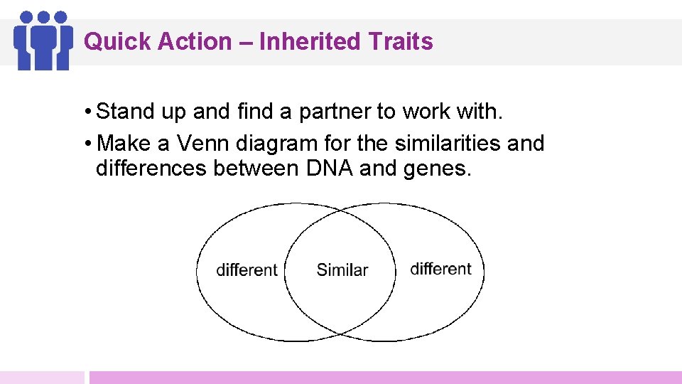 Quick Action – Inherited Traits • Stand up and find a partner to work