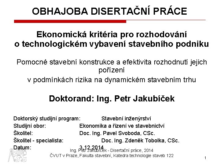 OBHAJOBA DISERTAČNÍ PRÁCE Ekonomická kritéria pro rozhodování o technologickém vybavení stavebního podniku Pomocné stavební