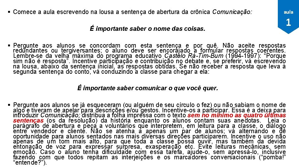 § Comece a aula escrevendo na lousa a sentença de abertura da crônica Comunicação: