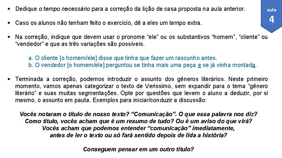 § Dedique o tempo necessário para a correção da lição de casa proposta na