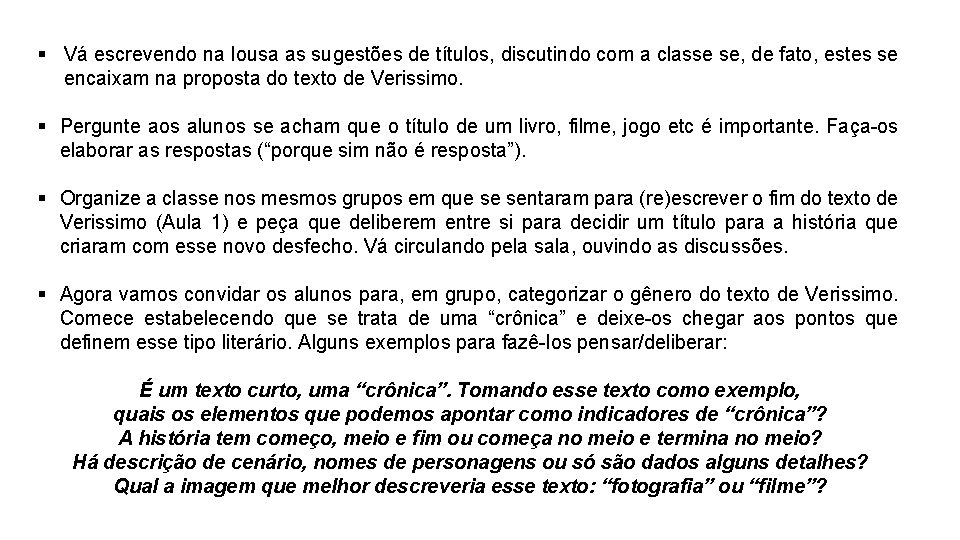 § Vá escrevendo na lousa as sugestões de títulos, discutindo com a classe se,