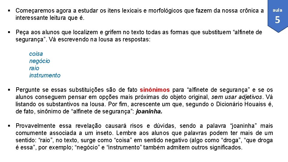 § Começaremos agora a estudar os itens lexicais e morfológicos que fazem da nossa