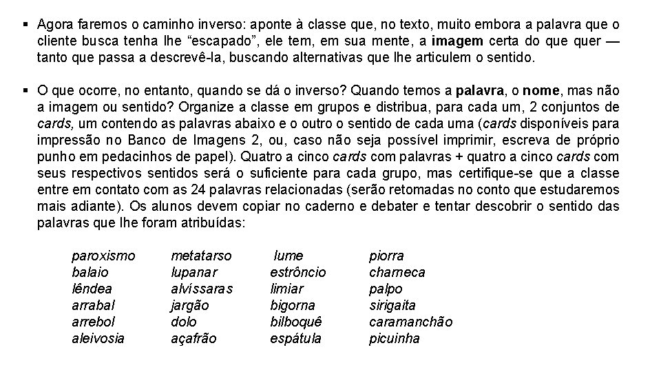 § Agora faremos o caminho inverso: aponte à classe que, no texto, muito embora