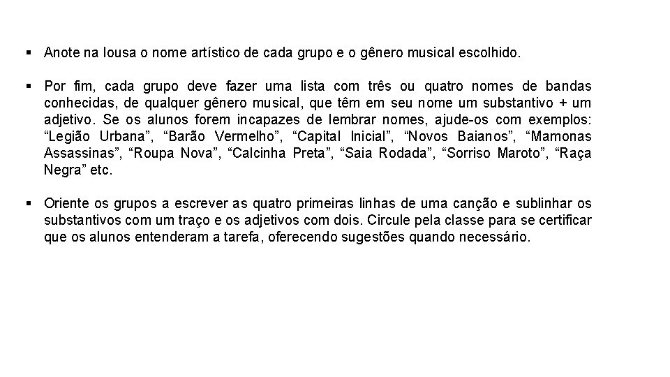 § Anote na lousa o nome artístico de cada grupo e o gênero musical