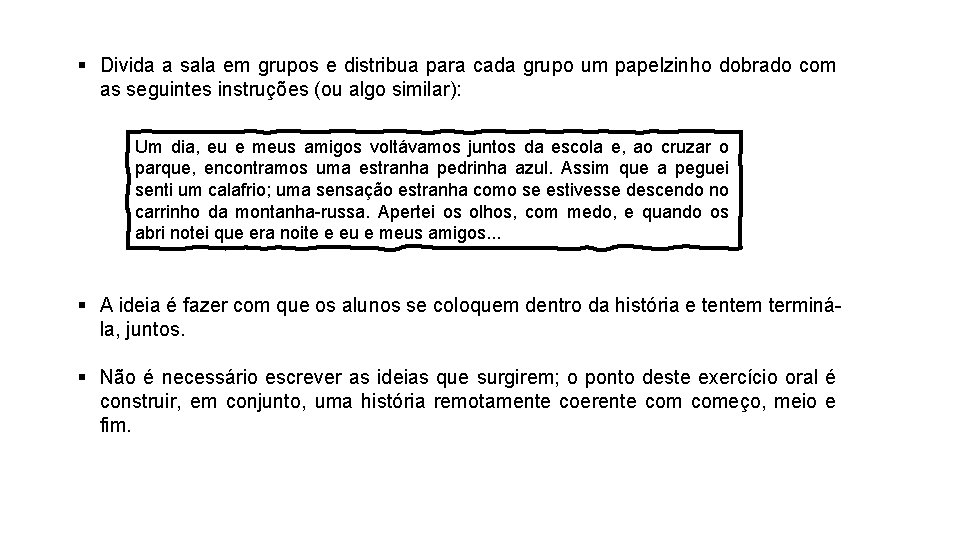 § Divida a sala em grupos e distribua para cada grupo um papelzinho dobrado