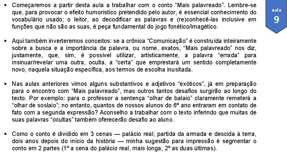 § Começaremos a partir desta aula a trabalhar com o conto “Mais palavreado”. Lembre-se