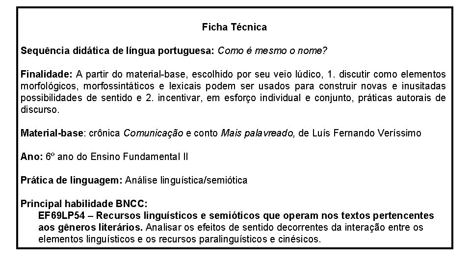 Ficha Técnica Sequência didática de língua portuguesa: Como é mesmo o nome? Finalidade: A