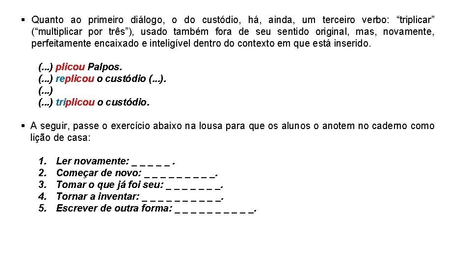 § Quanto ao primeiro diálogo, o do custódio, há, ainda, um terceiro verbo: “triplicar”