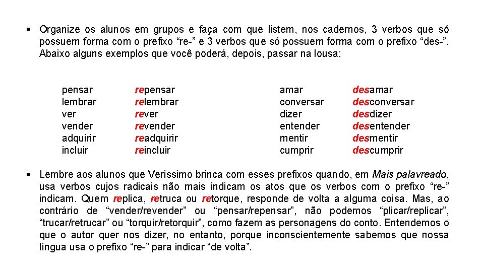 § Organize os alunos em grupos e faça com que listem, nos cadernos, 3