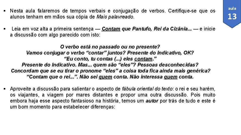 § Nesta aula falaremos de tempos verbais e conjugação de verbos. Certifique-se que os