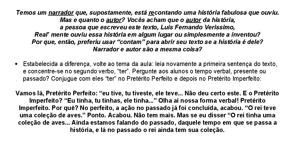 Temos um narrador que, supostamente, está recontando uma história fabulosa que ouviu. Mas e