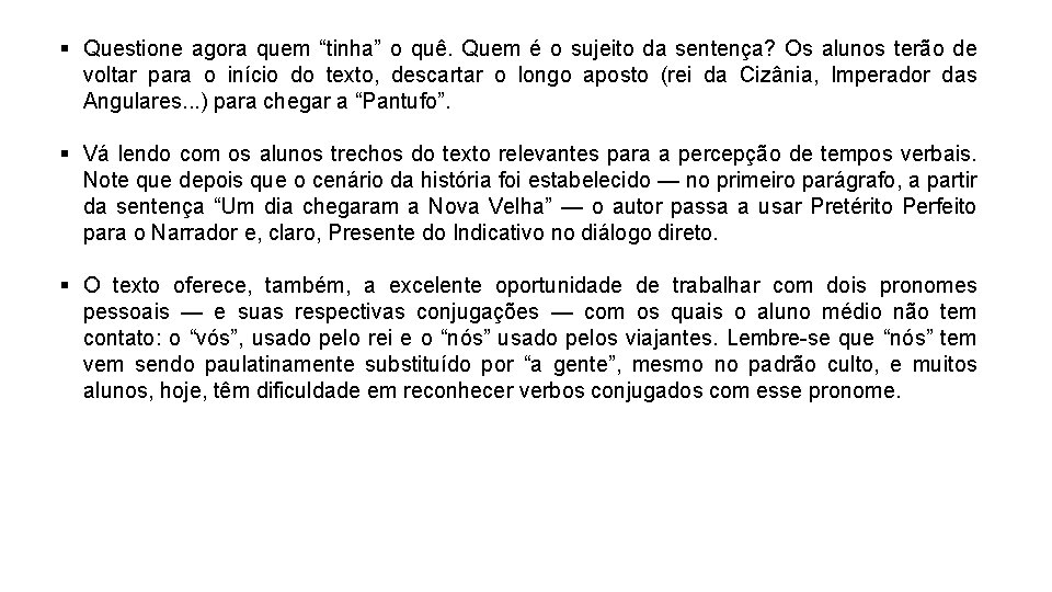 § Questione agora quem “tinha” o quê. Quem é o sujeito da sentença? Os