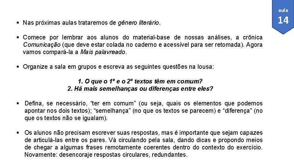 aula § Nas próximas aulas trataremos de gênero literário. § Comece por lembrar aos