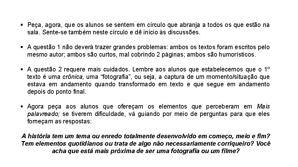 § Peça, agora, que os alunos se sentem em círculo que abranja a todos