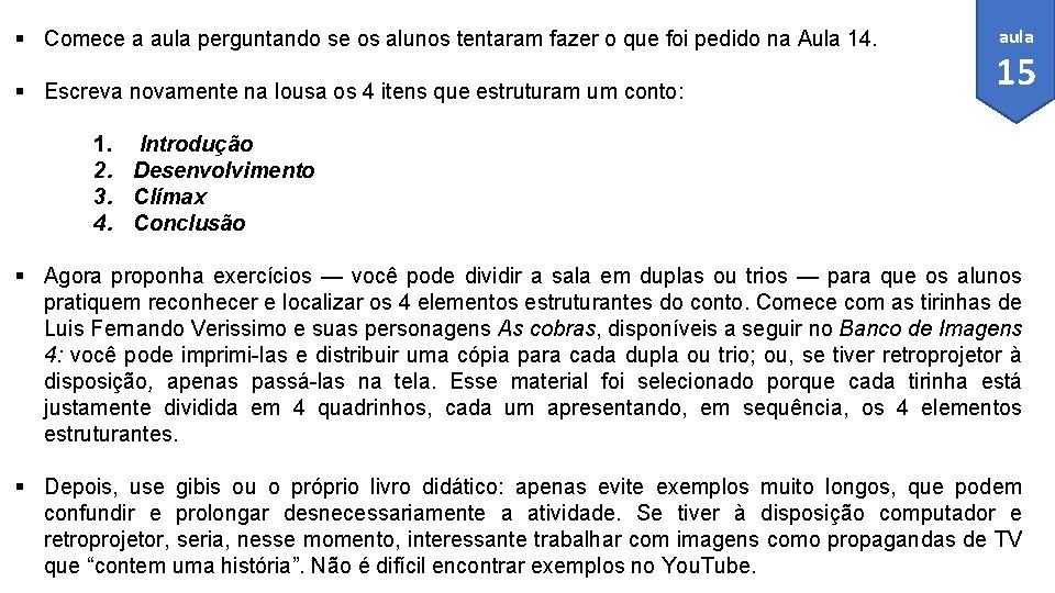 § Comece a aula perguntando se os alunos tentaram fazer o que foi pedido