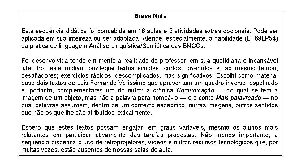 Breve Nota Esta sequência didática foi concebida em 18 aulas e 2 atividades extras