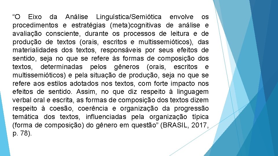 “O Eixo da Análise Linguística/Semiótica envolve os procedimentos e estratégias (meta)cognitivas de análise e