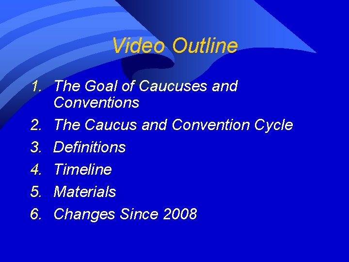 Video Outline 1. The Goal of Caucuses and Conventions 2. The Caucus and Convention