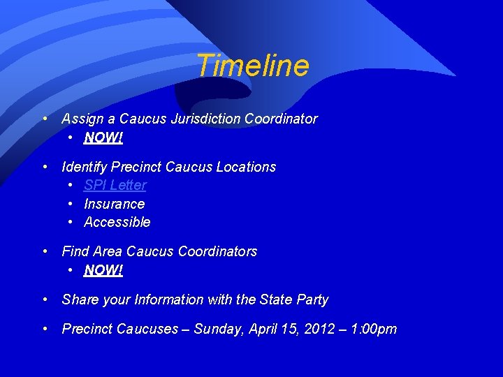 Timeline • Assign a Caucus Jurisdiction Coordinator • NOW! • Identify Precinct Caucus Locations