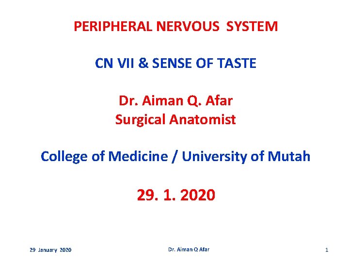 PERIPHERAL NERVOUS SYSTEM CN VII & SENSE OF TASTE Dr. Aiman Q. Afar Surgical PERIPHERAL NERVOUS SYSTEM CN VII & SENSE OF TASTE Dr. Aiman Q. Afar Surgical