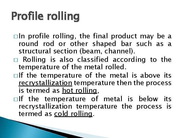 Profile rolling � In profile rolling, the final product may be a round rod