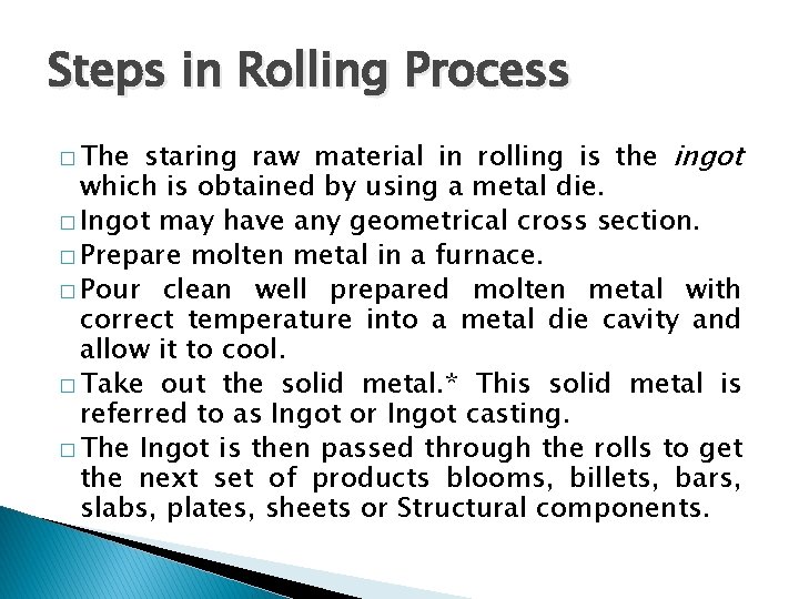 Steps in Rolling Process staring raw material in rolling is the ingot which is