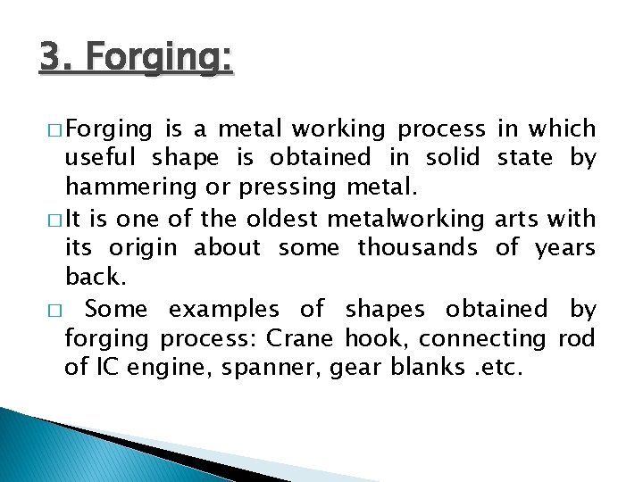 3. Forging: � Forging is a metal working process in which useful shape is