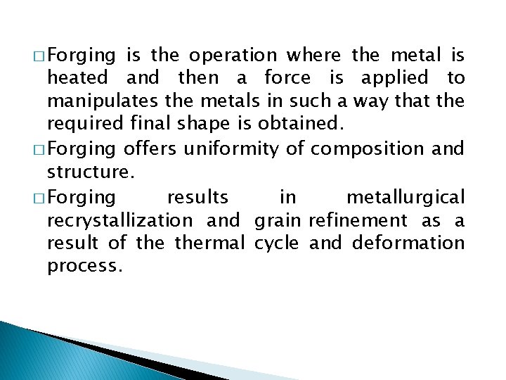 � Forging is the operation where the metal is heated and then a force