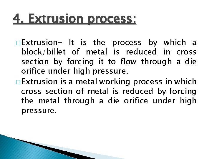4. Extrusion process: � Extrusion- It is the process by which a block/billet of