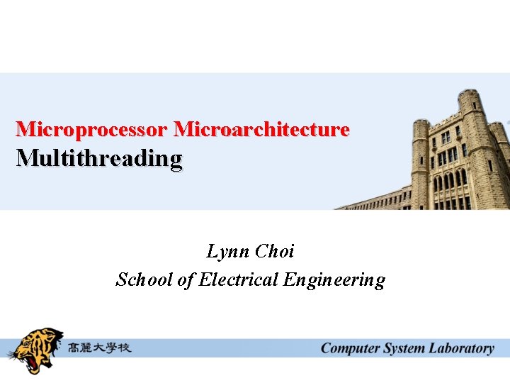 Microprocessor Microarchitecture Multithreading Lynn Choi School of Electrical Engineering Microprocessor Microarchitecture Multithreading Lynn Choi School of Electrical Engineering
