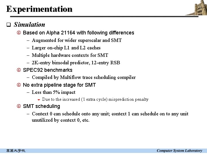 Experimentation q Simulation Based on Alpha 21164 with following differences - Augmented for wider Experimentation q Simulation Based on Alpha 21164 with following differences - Augmented for wider