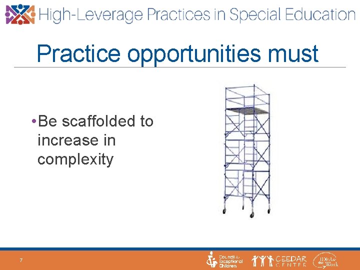Practice opportunities must • Be scaffolded to increase in complexity 7 