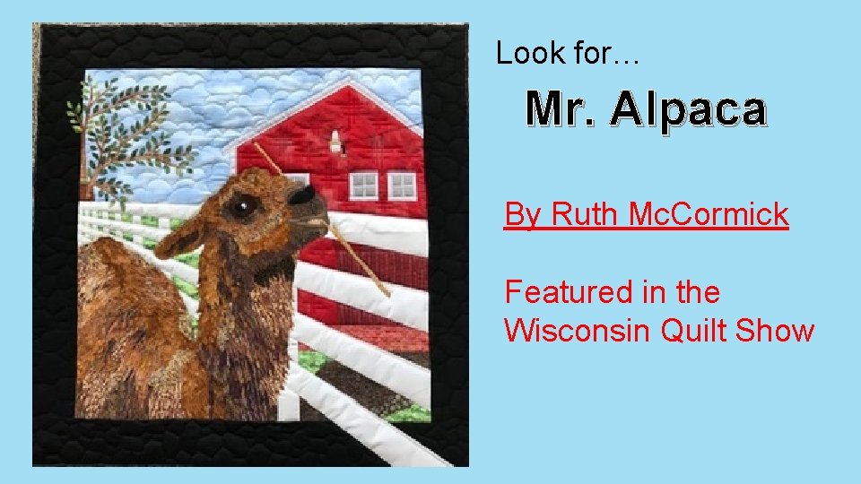 Look for… Mr. Alpaca By Ruth Mc. Cormick Featured in the Wisconsin Quilt Show