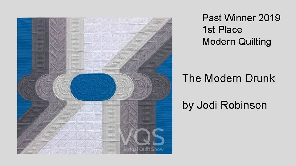 Past Winner 2019 1 st Place Modern Quilting The Modern Drunk by Jodi Robinson