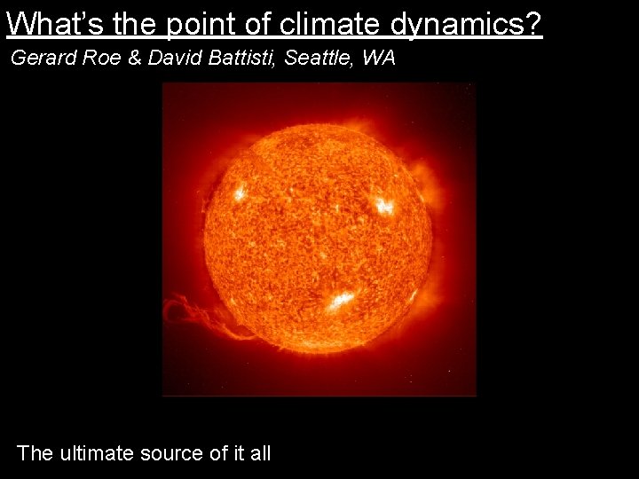 Gerard Roes Whats the point of climate dynamics Gerard Roe